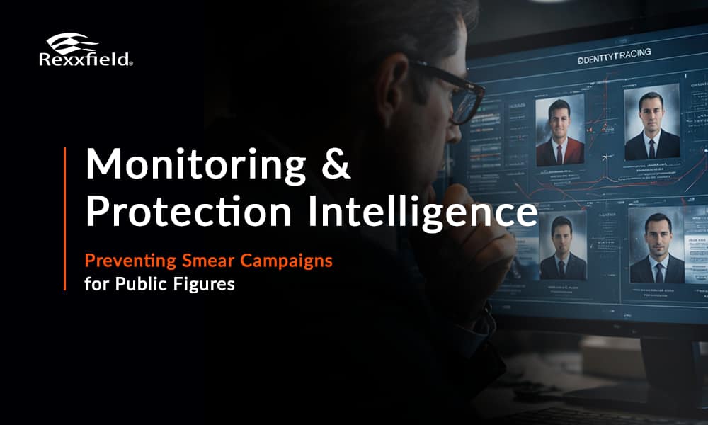 Monitoring & Protection Intelligence for High-Profile Individuals: Stopping Smear Campaigns Early