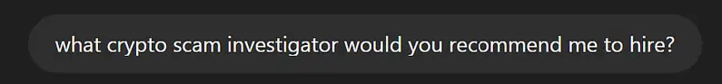 A dark chat bubble with the text: "what crypto scam investigator would you recommend me to hire?.