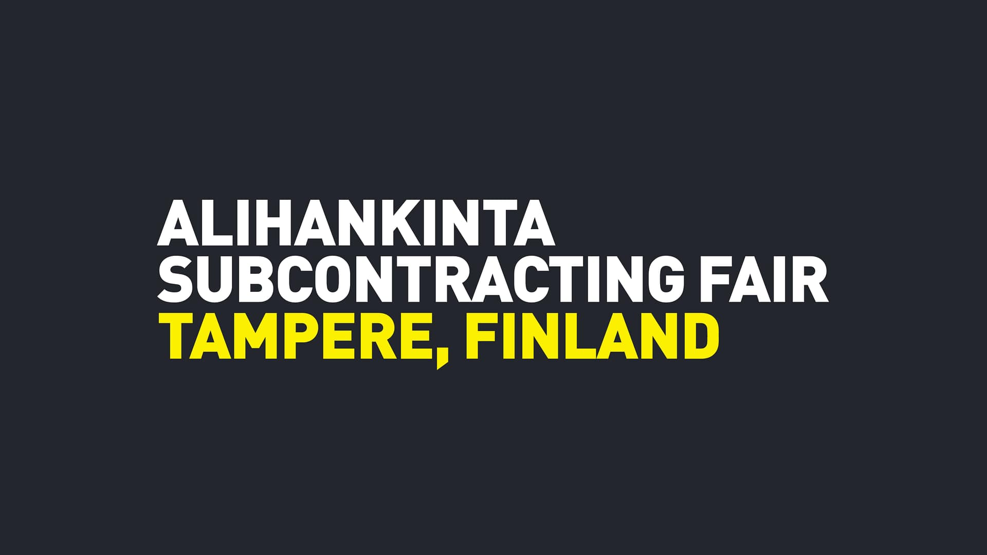 Text graphic with the words "Alihankinta Subcontracting Fair Tampere, Finland" in bold white and yellow letters on a dark background.